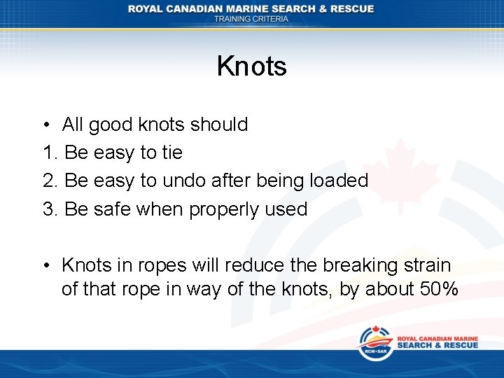 Knots • All good knots should 1. Be easy to tie 2. Be easy