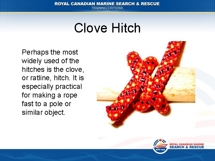 Clove Hitch Perhaps the most widely used of the hitches is the clove, or