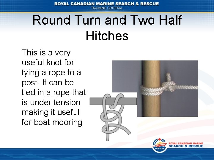 Round Turn and Two Half Hitches This is a very useful knot for tying