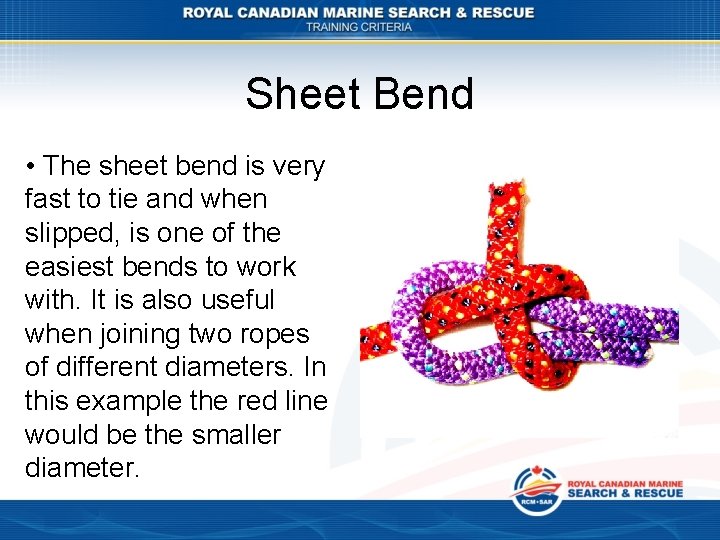 Sheet Bend • The sheet bend is very fast to tie and when slipped,