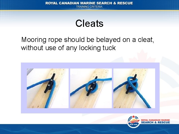 Cleats Mooring rope should be belayed on a cleat, without use of any locking