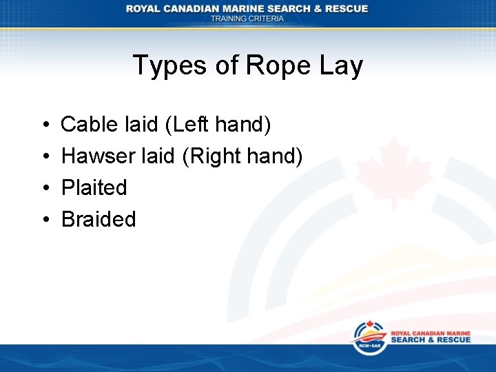 Types of Rope Lay • • Cable laid (Left hand) Hawser laid (Right hand)