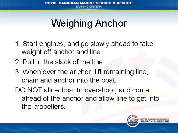 Weighing Anchor 1. Start engines, and go slowly ahead to take weight off anchor