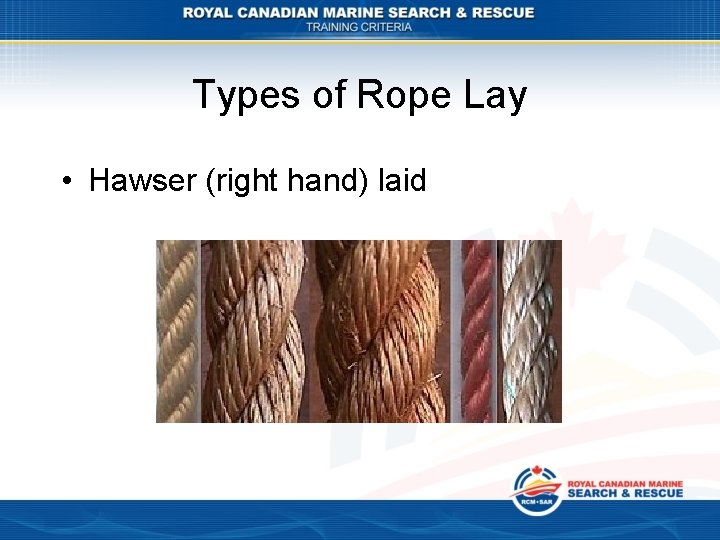 Types of Rope Lay • Hawser (right hand) laid 