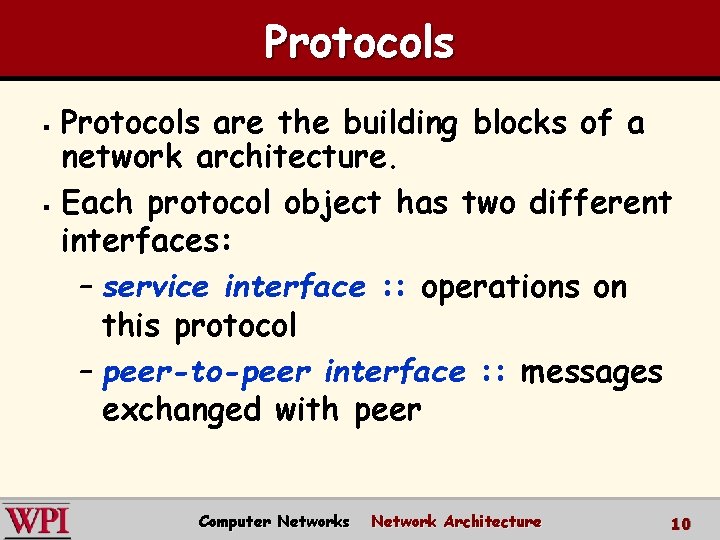 Protocols are the building blocks of a network architecture. § Each protocol object has