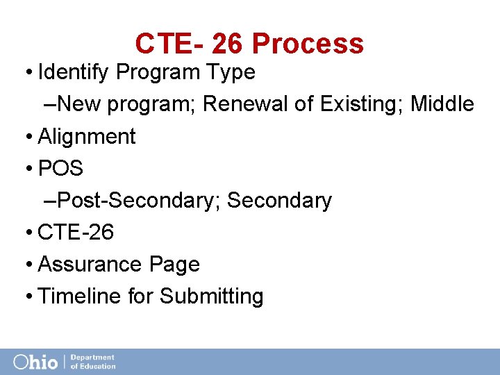 CTE- 26 Process • Identify Program Type –New program; Renewal of Existing; Middle •