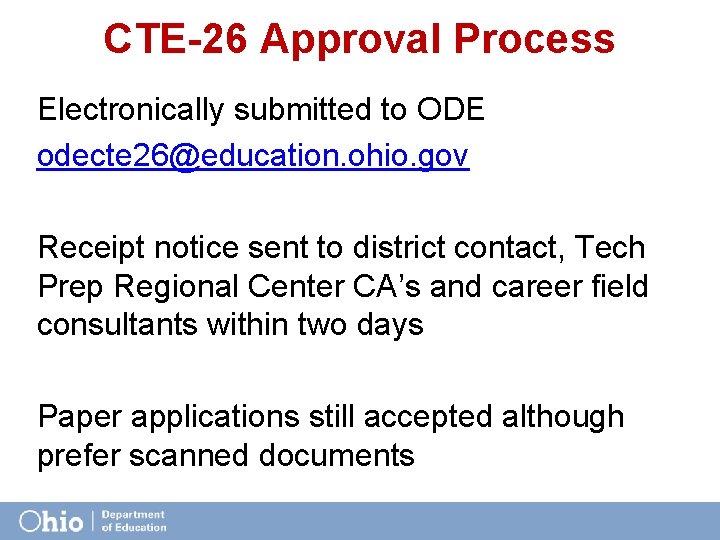 CTE-26 Approval Process Electronically submitted to ODE odecte 26@education. ohio. gov Receipt notice sent