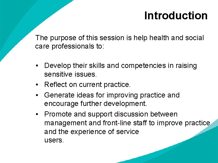 Introduction The purpose of this session is help health and social care professionals to: