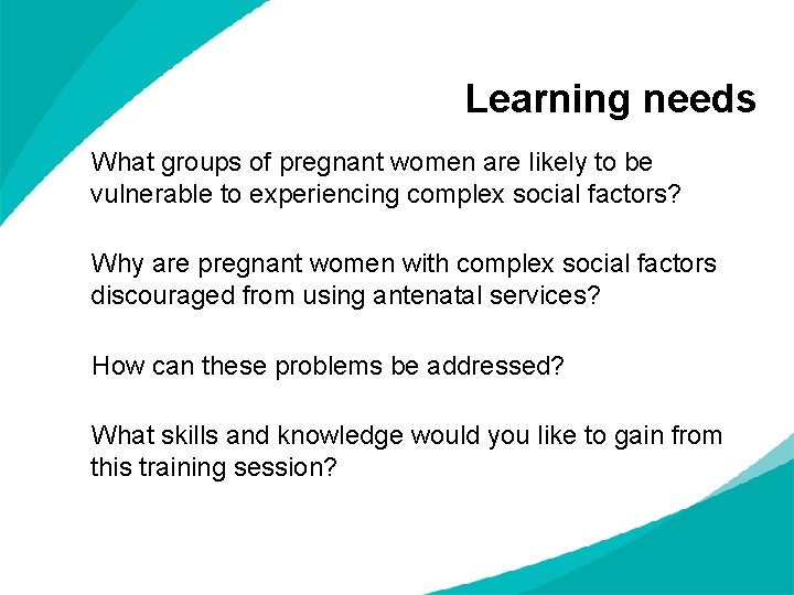 Learning needs What groups of pregnant women are likely to be vulnerable to experiencing