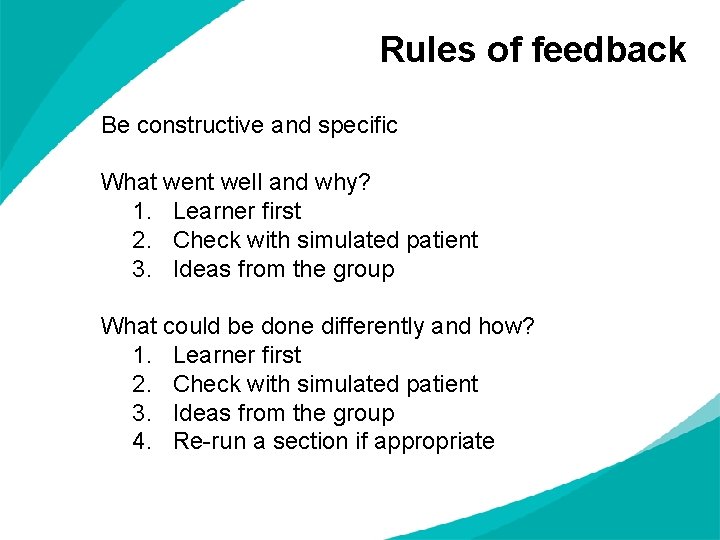 Rules of feedback Be constructive and specific What went well and why? 1. Learner