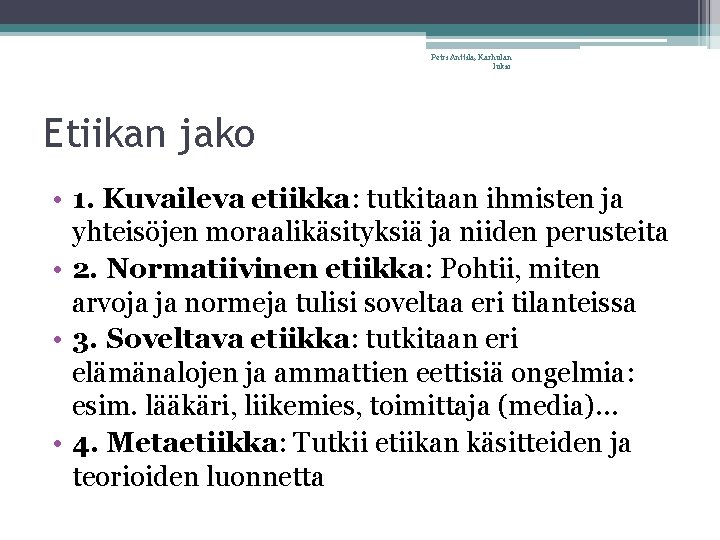 Petri Anttila, Karhulan lukio Etiikan jako • 1. Kuvaileva etiikka: tutkitaan ihmisten ja yhteisöjen