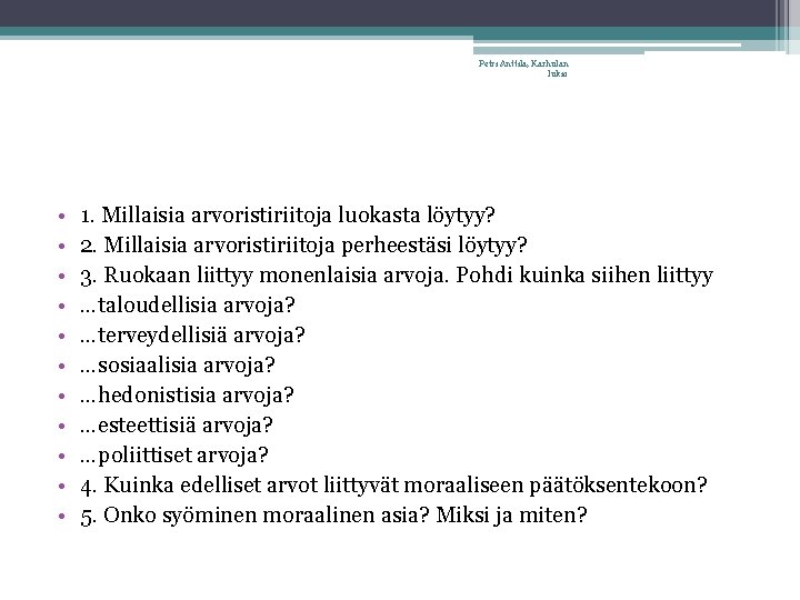 Petri Anttila, Karhulan lukio • • • 1. Millaisia arvoristiriitoja luokasta löytyy? 2. Millaisia