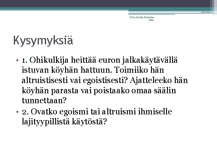 Petri Anttila, Karhulan lukio Kysymyksiä • 1. Ohikulkija heittää euron jalkakäytävällä istuvan köyhän hattuun.