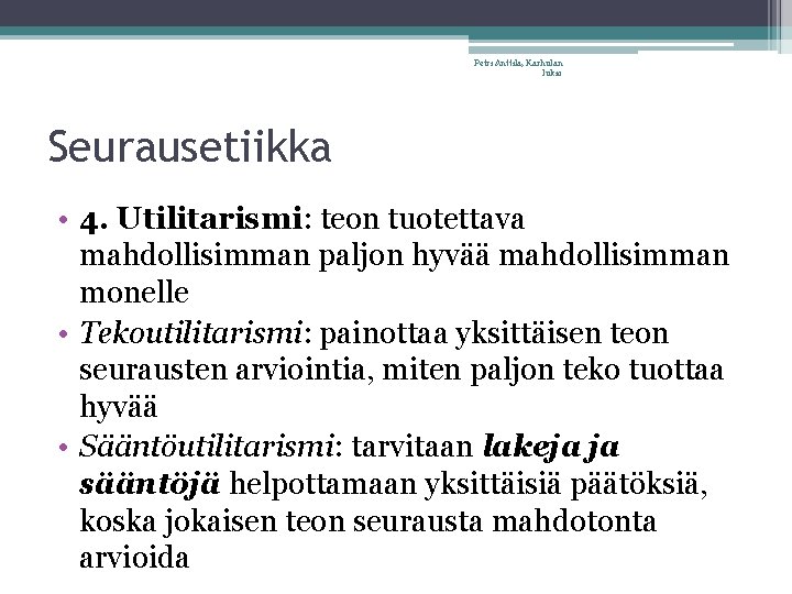Petri Anttila, Karhulan lukio Seurausetiikka • 4. Utilitarismi: teon tuotettava mahdollisimman paljon hyvää mahdollisimman