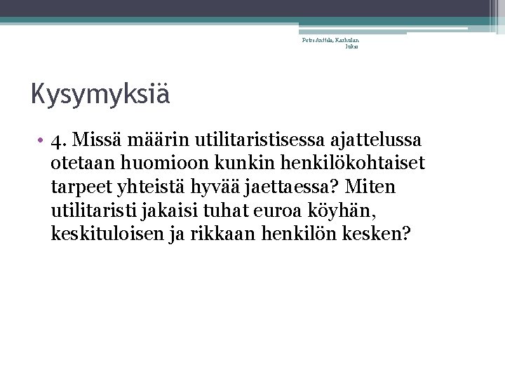 Petri Anttila, Karhulan lukio Kysymyksiä • 4. Missä määrin utilitaristisessa ajattelussa otetaan huomioon kunkin