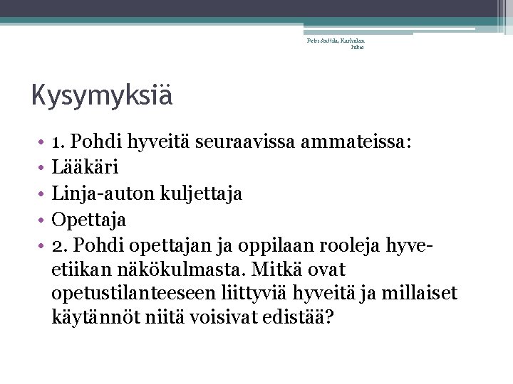 Petri Anttila, Karhulan lukio Kysymyksiä • • • 1. Pohdi hyveitä seuraavissa ammateissa: Lääkäri