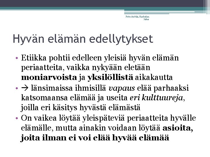 Petri Anttila, Karhulan lukio Hyvän elämän edellytykset • Etiikka pohtii edelleen yleisiä hyvän elämän