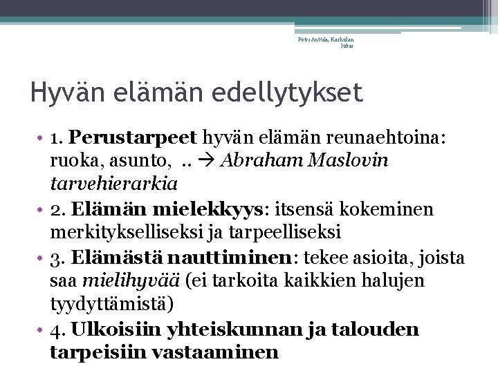 Petri Anttila, Karhulan lukio Hyvän elämän edellytykset • 1. Perustarpeet hyvän elämän reunaehtoina: ruoka,