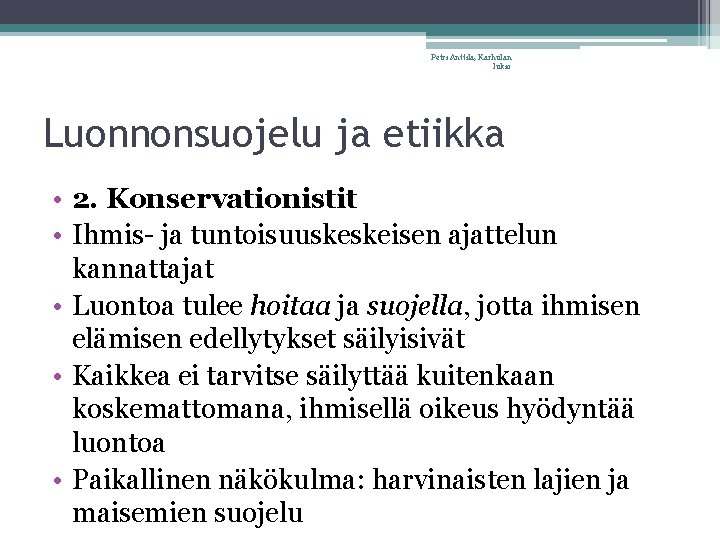 Petri Anttila, Karhulan lukio Luonnonsuojelu ja etiikka • 2. Konservationistit • Ihmis- ja tuntoisuuskeskeisen