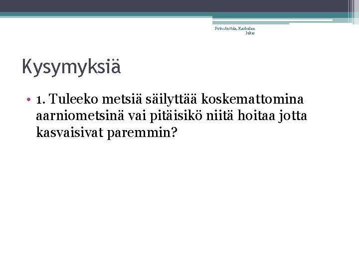 Petri Anttila, Karhulan lukio Kysymyksiä • 1. Tuleeko metsiä säilyttää koskemattomina aarniometsinä vai pitäisikö