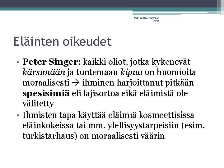 Petri Anttila, Karhulan lukio Eläinten oikeudet • Peter Singer: kaikki oliot, jotka kykenevät kärsimään