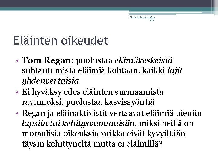 Petri Anttila, Karhulan lukio Eläinten oikeudet • Tom Regan: puolustaa elämäkeskeistä suhtautumista eläimiä kohtaan,