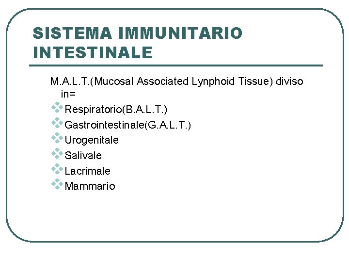 SISTEMA IMMUNITARIO INTESTINALE M. A. L. T. (Mucosal Associated Lynphoid Tissue) diviso in= v.