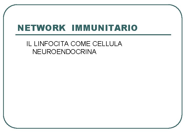 NETWORK IMMUNITARIO IL LINFOCITA COME CELLULA NEUROENDOCRINA 