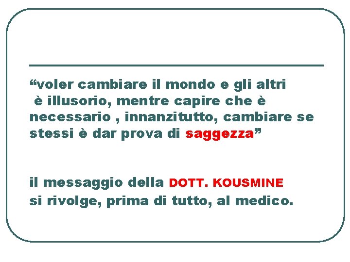 “voler cambiare il mondo e gli altri è illusorio, mentre capire che è necessario