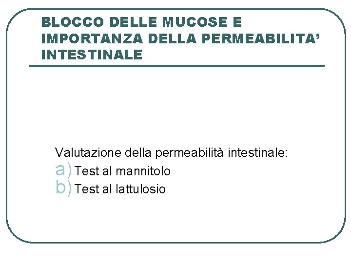 BLOCCO DELLE MUCOSE E IMPORTANZA DELLA PERMEABILITA’ INTESTINALE Valutazione della permeabilità intestinale: a) Test