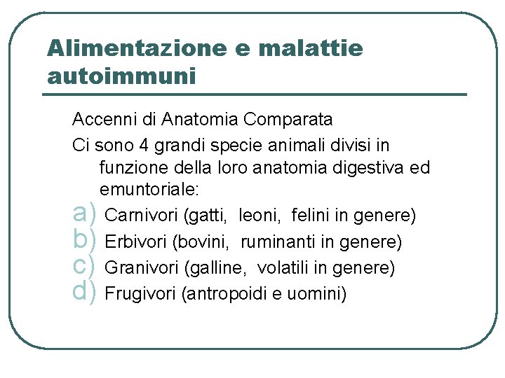 Alimentazione e malattie autoimmuni Accenni di Anatomia Comparata Ci sono 4 grandi specie animali