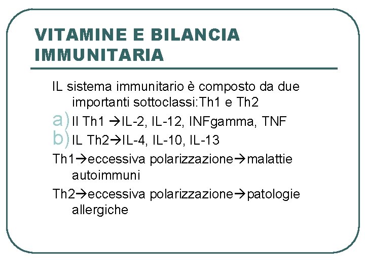 VITAMINE E BILANCIA IMMUNITARIA IL sistema immunitario è composto da due importanti sottoclassi: Th