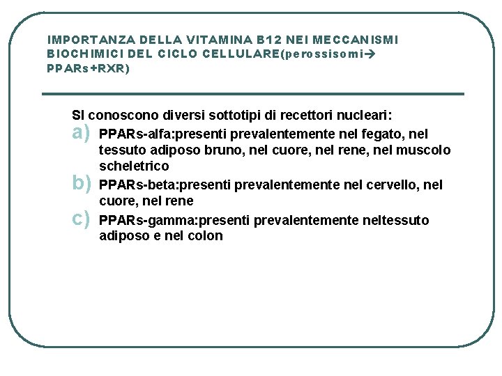 IMPORTANZA DELLA VITAMINA B 12 NEI MECCANISMI BIOCHIMICI DEL CICLO CELLULARE(perossisomi PPARs+RXR) SI conoscono