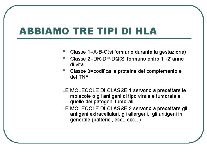 ABBIAMO TRE TIPI DI HLA • • • Classe 1=A-B-C(si formano durante la gestazione)