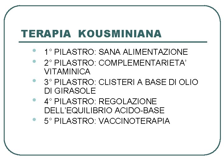 TERAPIA KOUSMINIANA • • • 1° PILASTRO: SANA ALIMENTAZIONE 2° PILASTRO: COMPLEMENTARIETA’ VITAMINICA 3°