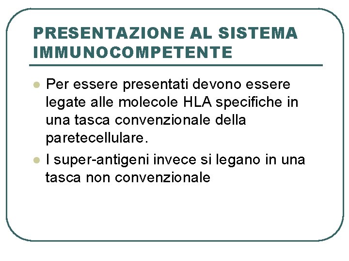 PRESENTAZIONE AL SISTEMA IMMUNOCOMPETENTE l l Per essere presentati devono essere legate alle molecole