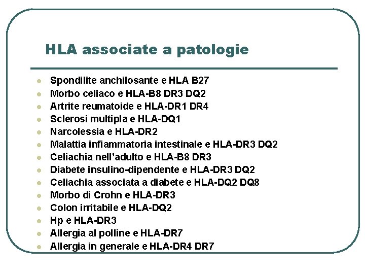 HLA associate a patologie l l l l Spondilite anchilosante e HLA B 27