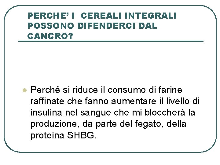 PERCHE’ I CEREALI INTEGRALI POSSONO DIFENDERCI DAL CANCRO? l Perché si riduce il consumo