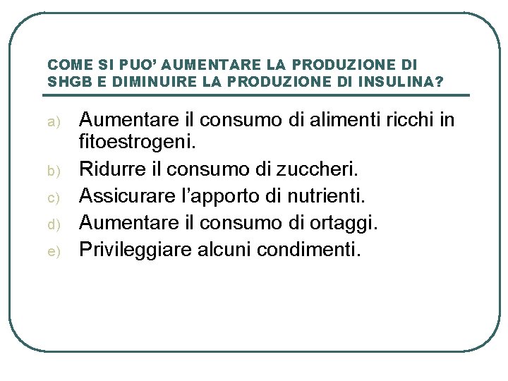 COME SI PUO’ AUMENTARE LA PRODUZIONE DI SHGB E DIMINUIRE LA PRODUZIONE DI INSULINA?