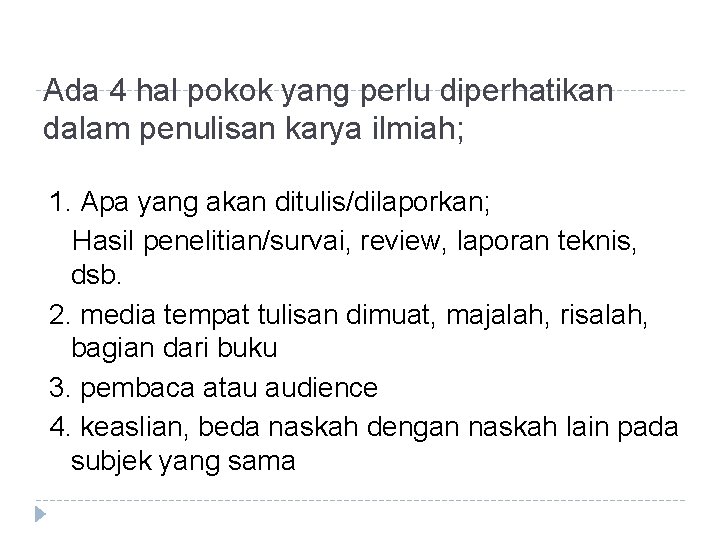 Ada 4 hal pokok yang perlu diperhatikan dalam penulisan karya ilmiah; 1. Apa yang