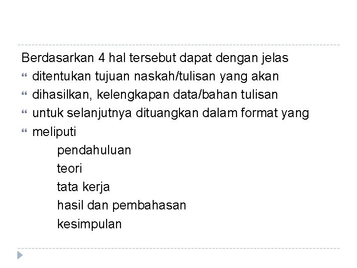 Berdasarkan 4 hal tersebut dapat dengan jelas ditentukan tujuan naskah/tulisan yang akan dihasilkan, kelengkapan