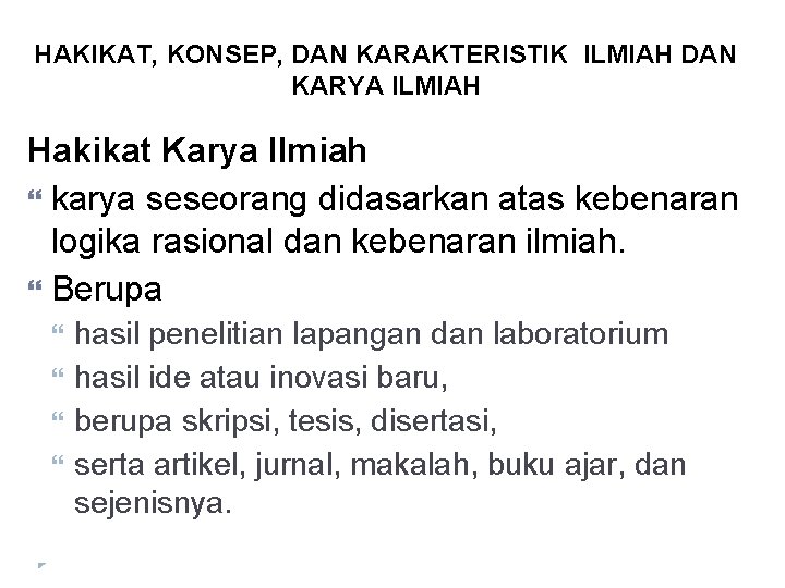 HAKIKAT, KONSEP, DAN KARAKTERISTIK ILMIAH DAN KARYA ILMIAH Hakikat Karya Ilmiah karya seseorang didasarkan