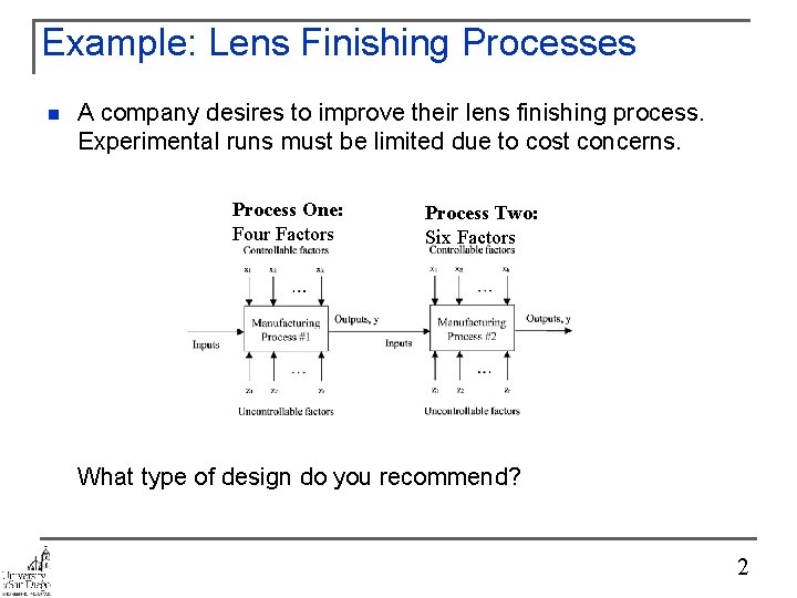 Example: Lens Finishing Processes n A company desires to improve their lens finishing process.