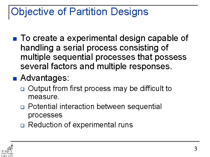 Objective of Partition Designs n n To create a experimental design capable of handling