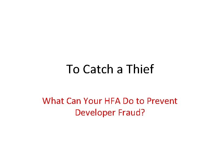 To Catch a Thief What Can Your HFA Do to Prevent Developer Fraud? 