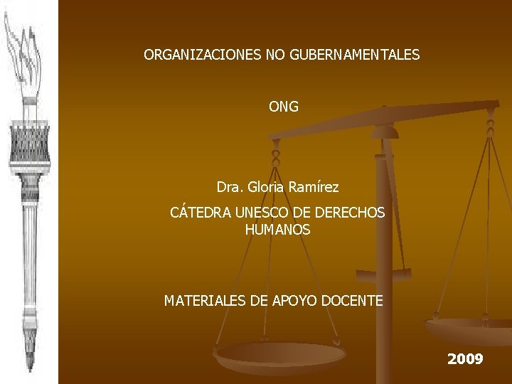 ORGANIZACIONES NO GUBERNAMENTALES ONG Dra. Gloria Ramírez CÁTEDRA UNESCO DE DERECHOS HUMANOS MATERIALES DE