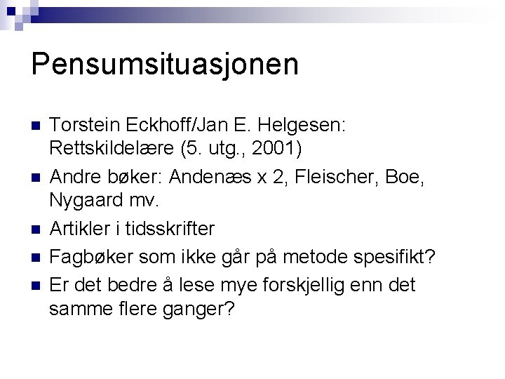 Pensumsituasjonen n n Torstein Eckhoff/Jan E. Helgesen: Rettskildelære (5. utg. , 2001) Andre bøker: Pensumsituasjonen n n Torstein Eckhoff/Jan E. Helgesen: Rettskildelære (5. utg. , 2001) Andre bøker: