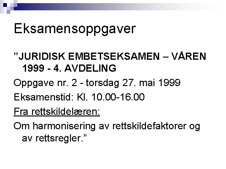 Eksamensoppgaver ”JURIDISK EMBETSEKSAMEN – VÅREN 1999 - 4. AVDELING Oppgave nr. 2 - torsdag Eksamensoppgaver ”JURIDISK EMBETSEKSAMEN – VÅREN 1999 - 4. AVDELING Oppgave nr. 2 - torsdag