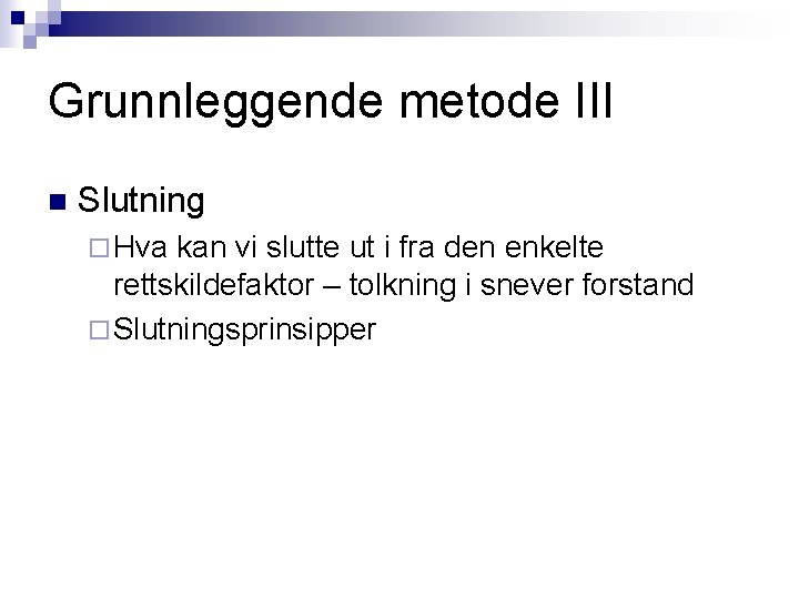 Grunnleggende metode III n Slutning ¨ Hva kan vi slutte ut i fra den Grunnleggende metode III n Slutning ¨ Hva kan vi slutte ut i fra den