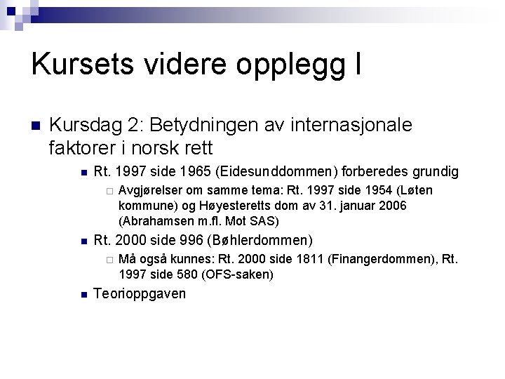 Kursets videre opplegg I n Kursdag 2: Betydningen av internasjonale faktorer i norsk rett Kursets videre opplegg I n Kursdag 2: Betydningen av internasjonale faktorer i norsk rett